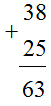 38 + 25